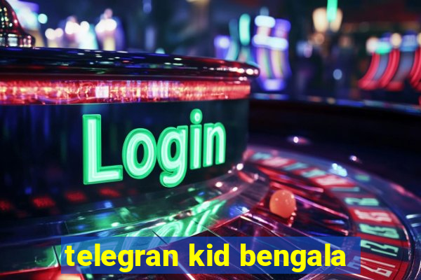 telegran kid bengala